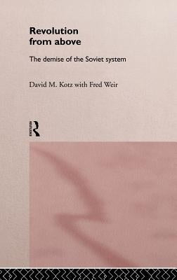 Revolution From Above: The Demise of the Soviet System by Kotz, David