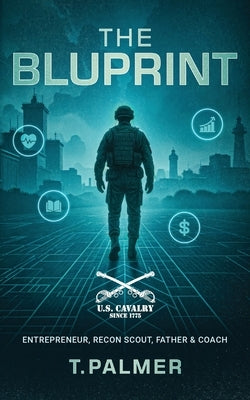 The Bluprint: Entrepreneur, Recon Scout, Father & Coach by Palmer, T.