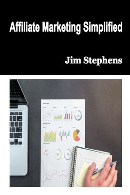 Affiliate Marketing Simplified by Stephens, Jim