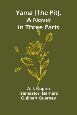 Yama [The Pit], a Novel in Three Parts by I. Kuprin, A.