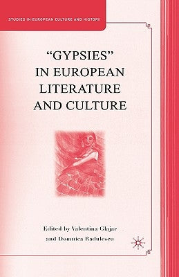 "Gypsies" in European Literature and Culture: Studies in European Culture and History by Glajar, V.