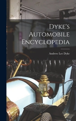 Dyke's Automobile Encyclopedia by Dyke, Andrew Lee