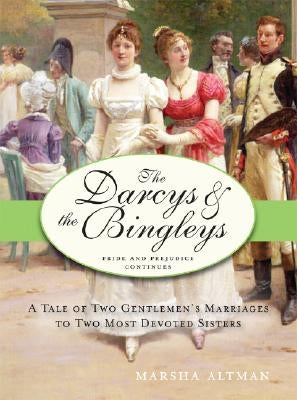 The Darcys & the Bingleys: Pride and Prejudice Continues by Altman, Marsha