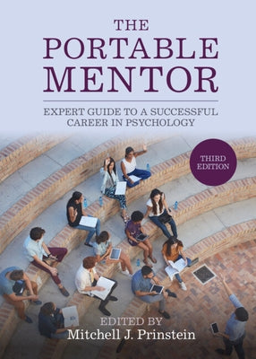 The Portable Mentor: Expert Guide to a Successful Career in Psychology by Prinstein, Mitchell J.