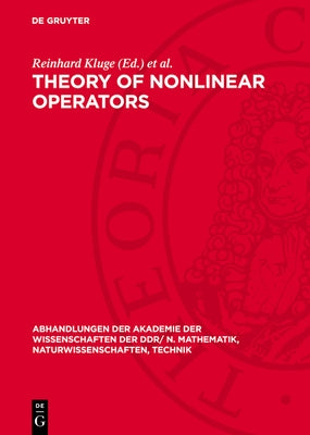 Theory of Nonlinear Operators: Constructive Aspects. Proceedings of an International Summer School Held at Berlin, Gdr from September 22 to 26, 1975 by Kluge, Reinhard