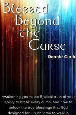 Blessed Beyond The Curse by Clark, Donnie