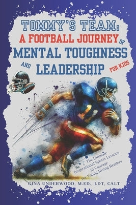 Tommy's Team: A Football Journey of Mental Toughness and Leadership for Kids: The Ultimate Inspirational Sports Lessons in Courage f by Underwood, Gina