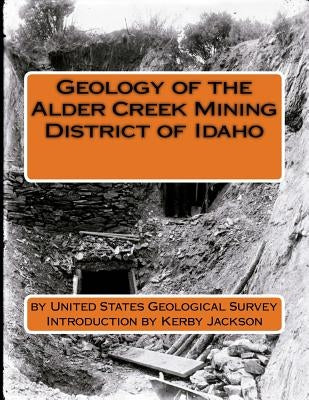Geology of the Alder Creek Mining District of Idaho by Jackson, Kerby