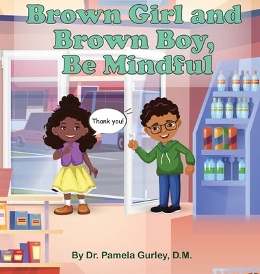 Brown Girl and Brown Boy, Be Mindful by Gurley, Pamela