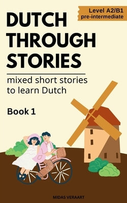 Dutch Through Stories - Mixed short stories to learn Dutch by Veraart, Midas