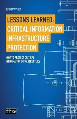 Lessons Learned: Critical Information Infrastructure Protection: How to Protect Critical Information Infrastructure by Governance, It