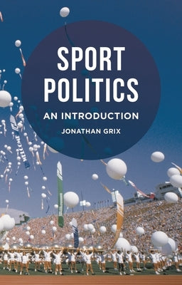 Sport Politics: An Introduction by Grix, Jonathan