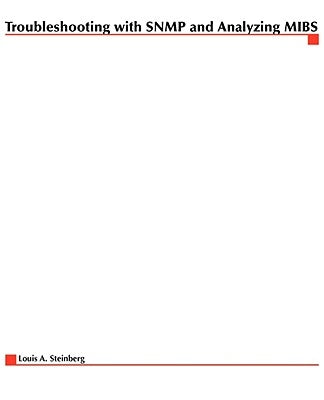 Troubleshooting with SNMP and Analyzing Mibs by Steinberg, Louis a.