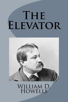 The Elevator by Howells, William D.