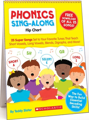 Phonics Sing-Along Flip Chart: 25 Super Songs Set to Your Favorite Tunes That Teach Short Vowels, Long Vowels, Blends, Digraphs, and More! [With CD (A by Slater, Teddy