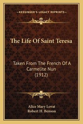 The Life Of Saint Teresa: Taken From The French Of A Carmelite Nun (1912) by Lovat, Alice Mary