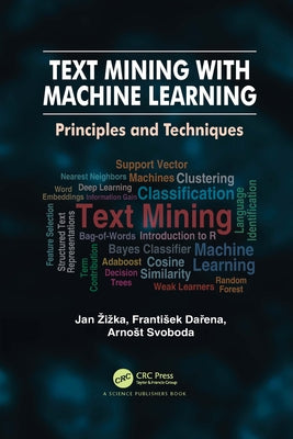 Text Mining with Machine Learning: Principles and Techniques by Zizka, Jan
