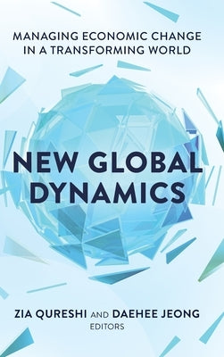 New Global Dynamics: Managing Economic Change in a Transforming World by Jeong, Daehee