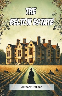 The Belton Estate by Trollope, Anthony