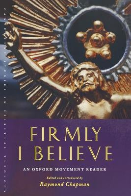 Firmly I Believe: An Oxford Movement Reader by Chapman, Raymond