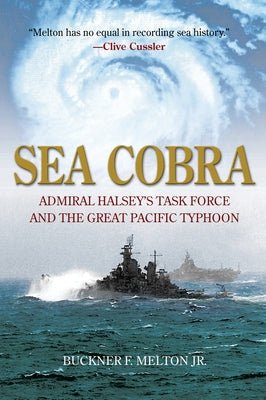 Sea Cobra: Admiral Halsey's Task Force and the Great Pacific Typhoon by Melton, Buckner F.