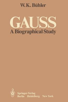 Gauss: A Biographical Study by Bühler, W. K.