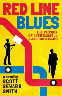 Red Line Blues: The Passion of Owen Cassell, Closet Conservative by Smith, Scott Seward