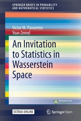 An Invitation to Statistics in Wasserstein Space by Panaretos, Victor M.
