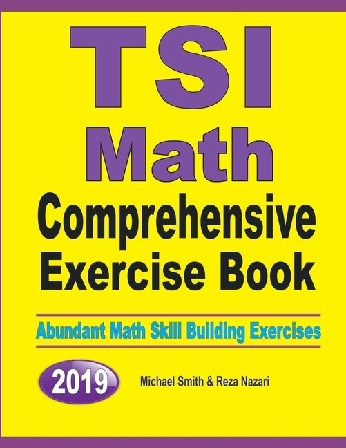 TSI Math Comprehensive Exercise Book: Abundant Math Skill Building Exercises by Smith, Michael