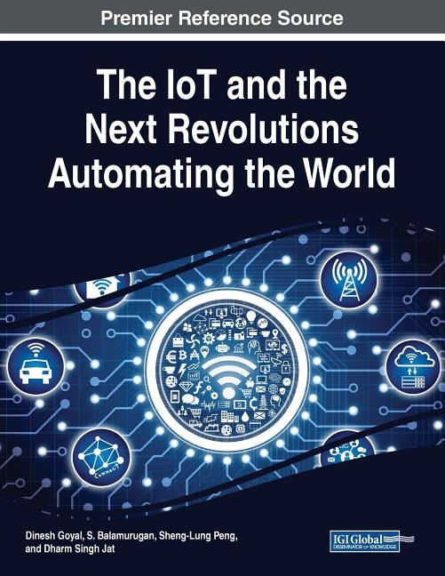The IoT and the Next Revolutions Automating the World by Goyal, Dinesh