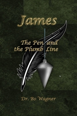 James: The Pen and the Plumb Line by Wagner, Bo