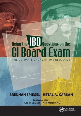 Acing the IBD Questions on the GI Board Exam: The Ultimate Crunch-Time Resource by Spiegel, Brennan
