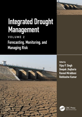 Integrated Drought Management, Volume 2: Forecasting, Monitoring, and Managing Risk by Singh, Vijay P.
