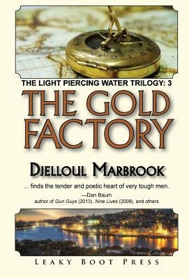 The Gold Factory: Book 3 of the Light Piercing Water Trilogy by Marbrook, Djelloul