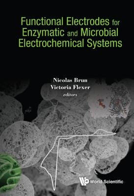 Functional Electrodes Enzymatic & Microbial Electrochem Sys by Brun Nicolas