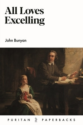 All Loves Excelling by Bunyan, John