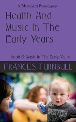 Health and Music In The Early Years by Turnbull, Frances