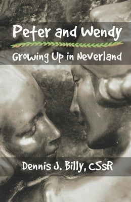 Peter and Wendy: Growing Up in Neverland by Billy Cssr, Dennis J.