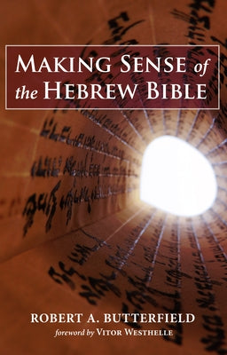 Making Sense of the Hebrew Bible by Butterfield, Robert A.