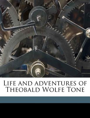 Life and Adventures of Theobald Wolfe Tone by Tone, Theobald Wolfe