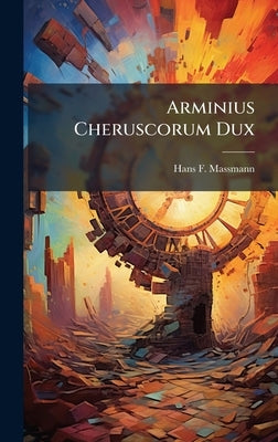 Arminius Cheruscorum Dux by Massmann, Hans F.