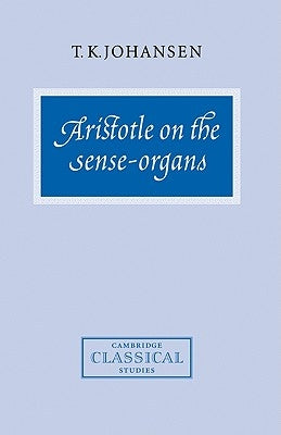 Aristotle on the Sense-Organs by Johansen, T. K.