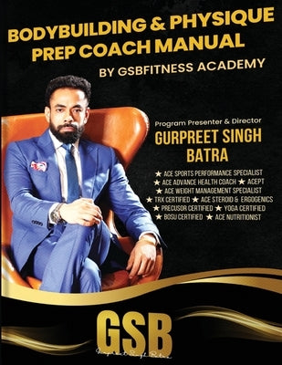 Bodybuilding & Physique Prep Coach Manual by Batra, Gurpreet Singh