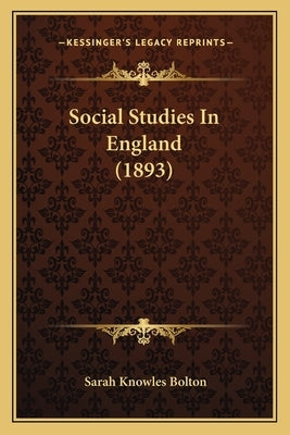 Social Studies In England (1893) by Bolton, Sarah Knowles