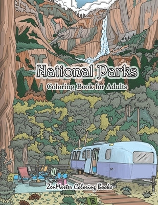 National Parks Coloring Book for Adults: An Adult Coloring Book of National Parks From Around the Country with Country Scenes, Animals, Camping, and M by Zenmaster Coloring Books
