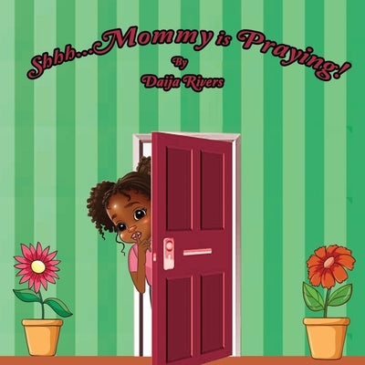 Shhh...Mommy is Praying! by Rivers, Daija