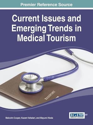 Current Issues and Emerging Trends in Medical Tourism by Cooper, Malcolm