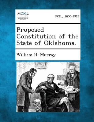 Proposed Constitution of the State of Oklahoma. by Murray, William H.