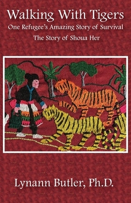 Walking With Tigers: One Refugee's Amazing Story of Survival: The Story of Shoua Her by Butler, Lynann