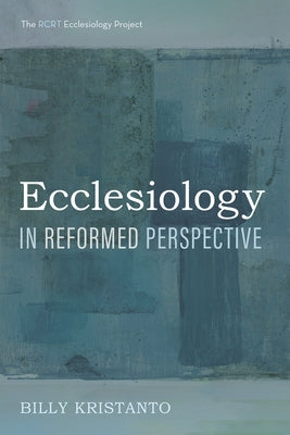 Ecclesiology in Reformed Perspective by Kristanto, Billy